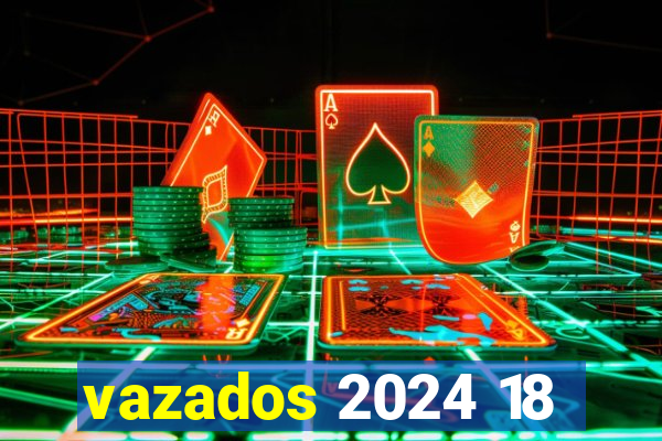 vazados 2024 18